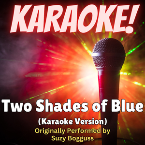 Two Shades of Blue (Karaoke Version Originally Performed by Suzy Bogguss)
