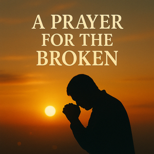 A Prayer for the Broken