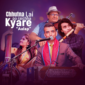Chhutnalai Po Raichha Kyare (Aalap)