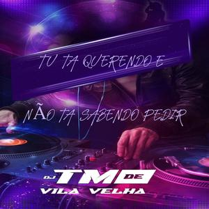 TU TA QUERENDO E NÃO TA SABENDO PEDIR