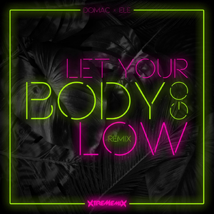 Let Your Body Go Low (Xtrememix Remix) [feat. Ele]