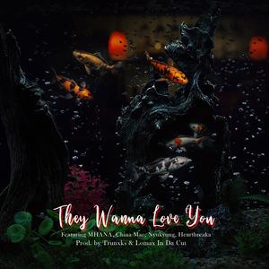 They Wanna Love You (feat. Mhana, China Mac, Nyukyung, Heartbreaka & Lomax In Da Cut)