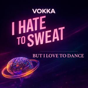I Hate To Sweat But I Love To Dance