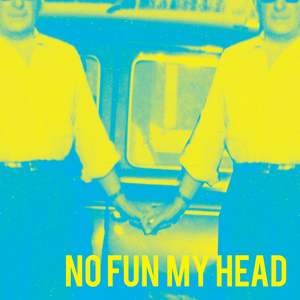 No Fun My Head