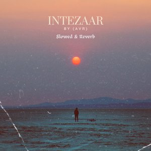 Intezaar (Slowed + Reverb)