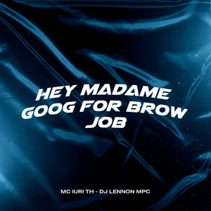 Hey Madame Goog For Brow Job