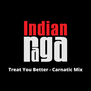 Treat You Better - Natabhairavi - Adi Tala (Carnatic Mix)