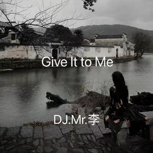 Give It to Me(DJ.Mr.李)