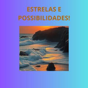 ESTRELAS E POSSIBILIDADES!