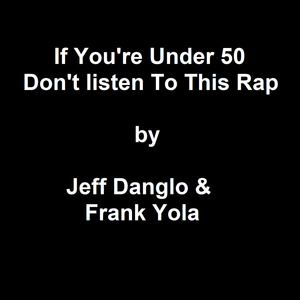 If You Are Under 50 Don't Listen to This Rap