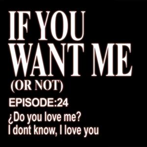 If you want me (Or not)