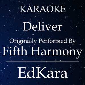 Deliver (Originally Performed by Fifth Harmony ) [Karaoke No Guide Melody Version]