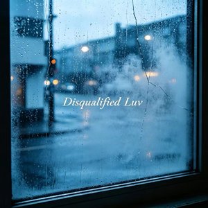 Disqualified luv（失格的爱）