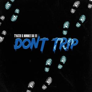 DONT TRIP