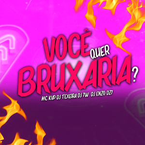 VOCÊ QUER BRUXARIA?