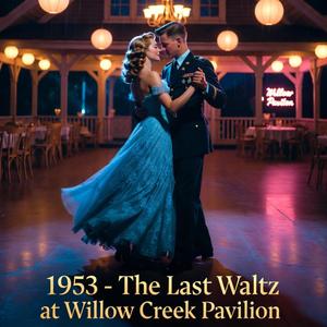 1953 (The Last Waltz at Willow Creek Pavilion)