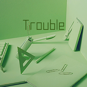 Trouble
