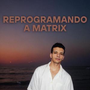 Reprogramando a Matrix