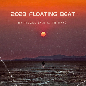2023 Floating Beat By Tizzle(a.k.a. TB-Ray)