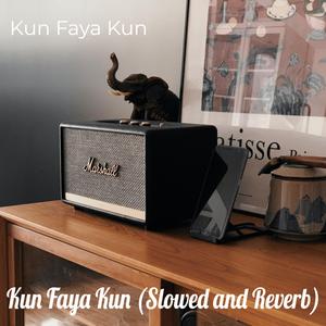Kun Faya Kun (Slowed and Reverb)