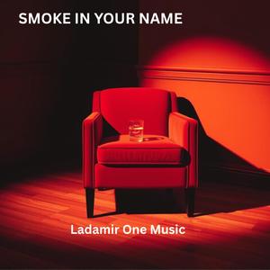 SMOKE IN YOUR NAME