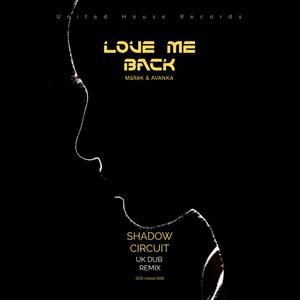 Love Me Back (Shadow Circuit UK Dub Remix)