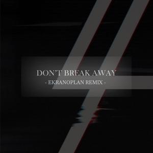 Don't Break Away (Ekranoplan Remix)