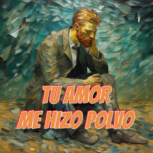 Tu Adiós Me Hizo Polvo