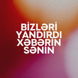 Bizləri Yandırdı Xəbərin Sənin (Şəhidlərə Həsr Olunur)