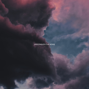 Underneath The Noise