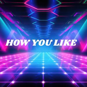 How You Like