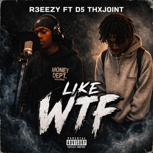 r3eezy (Like Wtf) (feat. D5 Thxjoint)
