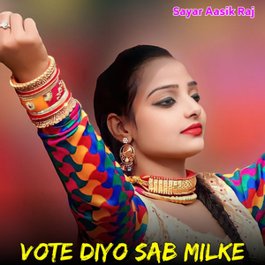 Vote Diyo Sab Milke