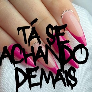 Tá Se Achando Demais