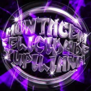 MONTAGEM FELICIDADE YUPILIANA