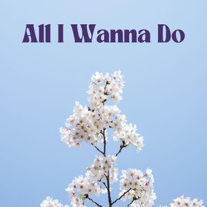 All I Wanna Do