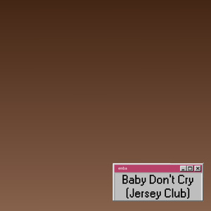 Baby Don't Cry (Jersey Club)