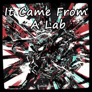It Came From A Lab