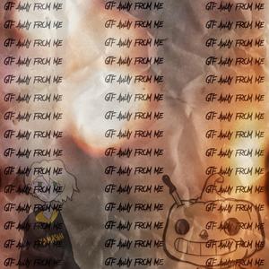 gtf away from me (feat. onlyfriend)