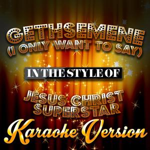 Gethsemene (I Only Want to Say) [In the Style of Jesus Christ Superstar] [Karaoke Version]