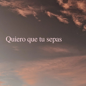 Quiero que tu sepas