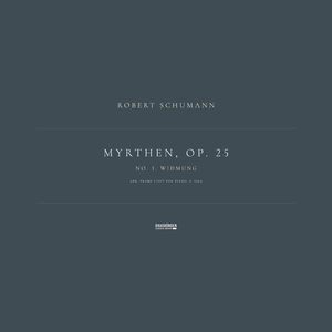 Myrthen, Op. 25: No. 1. Widmung (Arr. Franz Liszt for Piano, S. 566a)