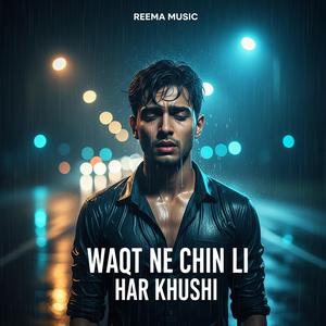 Waqt Ne Chin Li Har Khushi