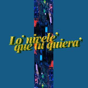 Lo' nivele' que tu quiera' (feat. Star Music, mediopicky, Angel Pa, Chiky La Paca, Jplay & Kutukuh)