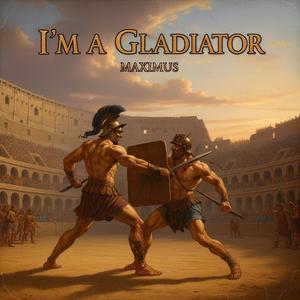 I'm a Gladiator