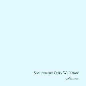 Somewhere Only We Know