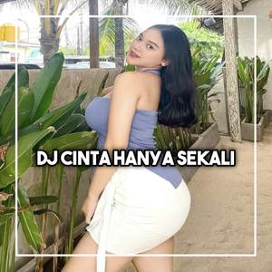 DJ HARUSKAH KERINDUANKU INI MEMBELENGGU SIANG DAN MALAM - CINTA HANYA SEKALI