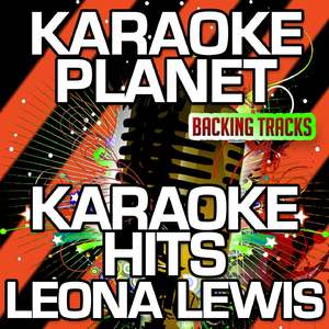 Better in Time (Karaoke Version) (Originally Performed By Leona Lewis)