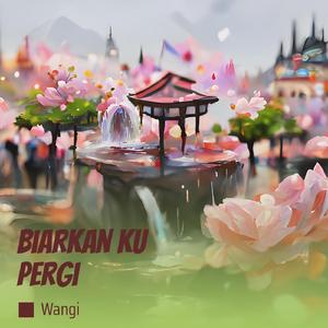 Biarkan Ku Pergi