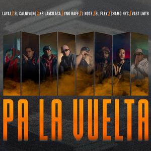 Pa La Vuelta (feat. CHAMO NYC, J NOTE, YNG RAFF, EL FLEY, EL CALNIVORO, KP LA MELAZA & VAST LMTB)